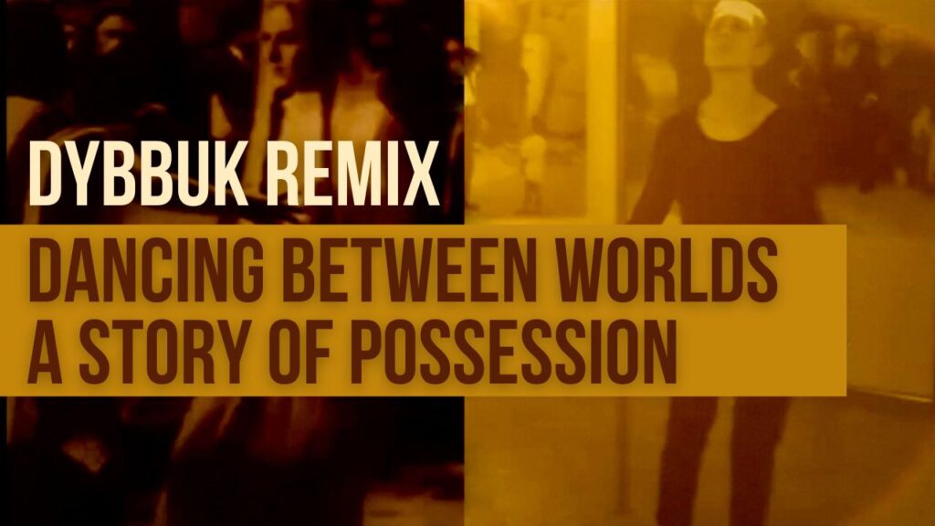 11-13-21_ Dybbuk Remix Dancing Between Worlds, A Story of Possession-Webinar graphic